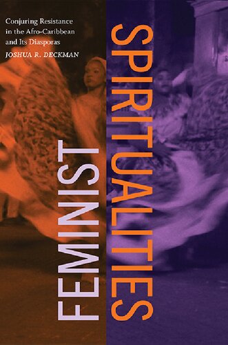 Feminist Spiritualities Conjuring Resistance In The Afrocaribbean And Its Diasporas Joshua R Deckman