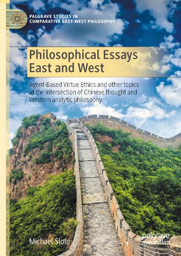 Philosophical Essays East And West Agentbased Virtue Ethics And Other Topics At The Intersection Of Chinese Thought And Western Analytic Philosophy 1st Edition Michael Slote