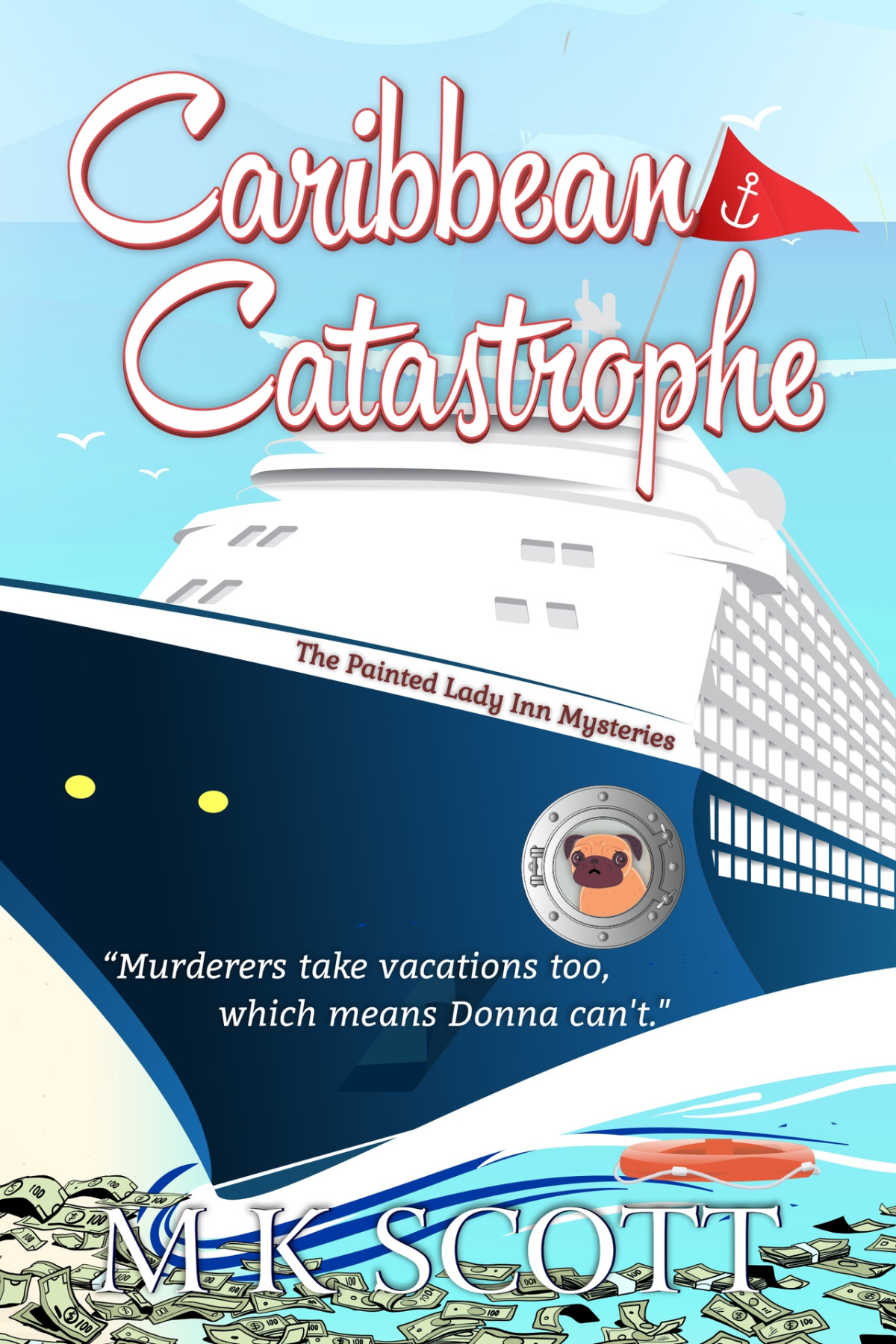Caribbean Catastrophe A Cozy Mystery With Recipes The Painted Lady Inn Mysteries Book 6 M K Scott