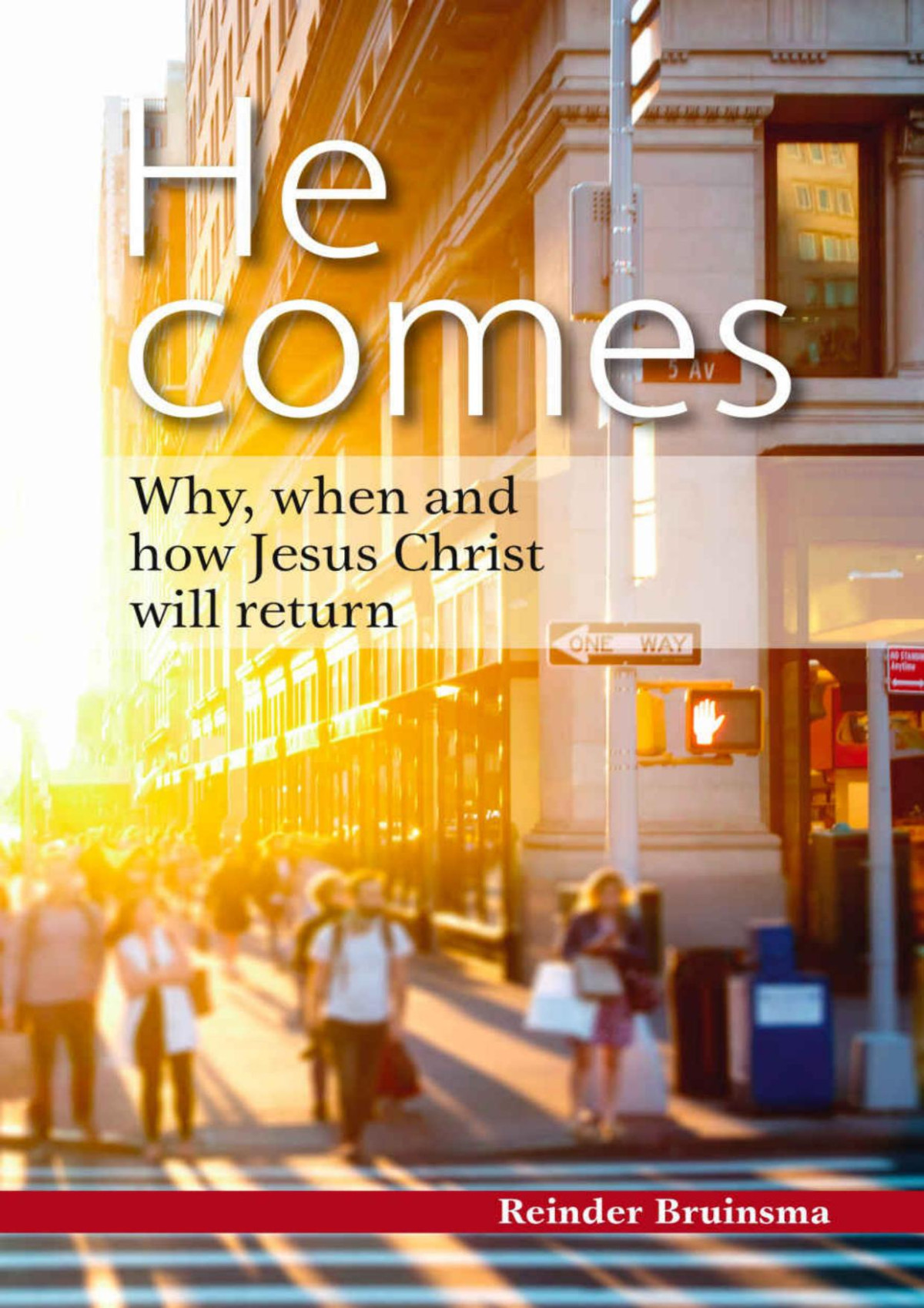 He Comes Why When And How Jesus Christ Will Return Reinder Bruinsma