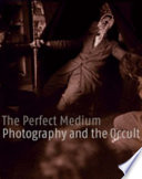 The Perfect Medium Photography And The Occult Clment Chroux