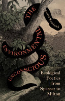 The Environmental Unconscious Ecological Poetics From Spenser To Milton Steven Swarbrick