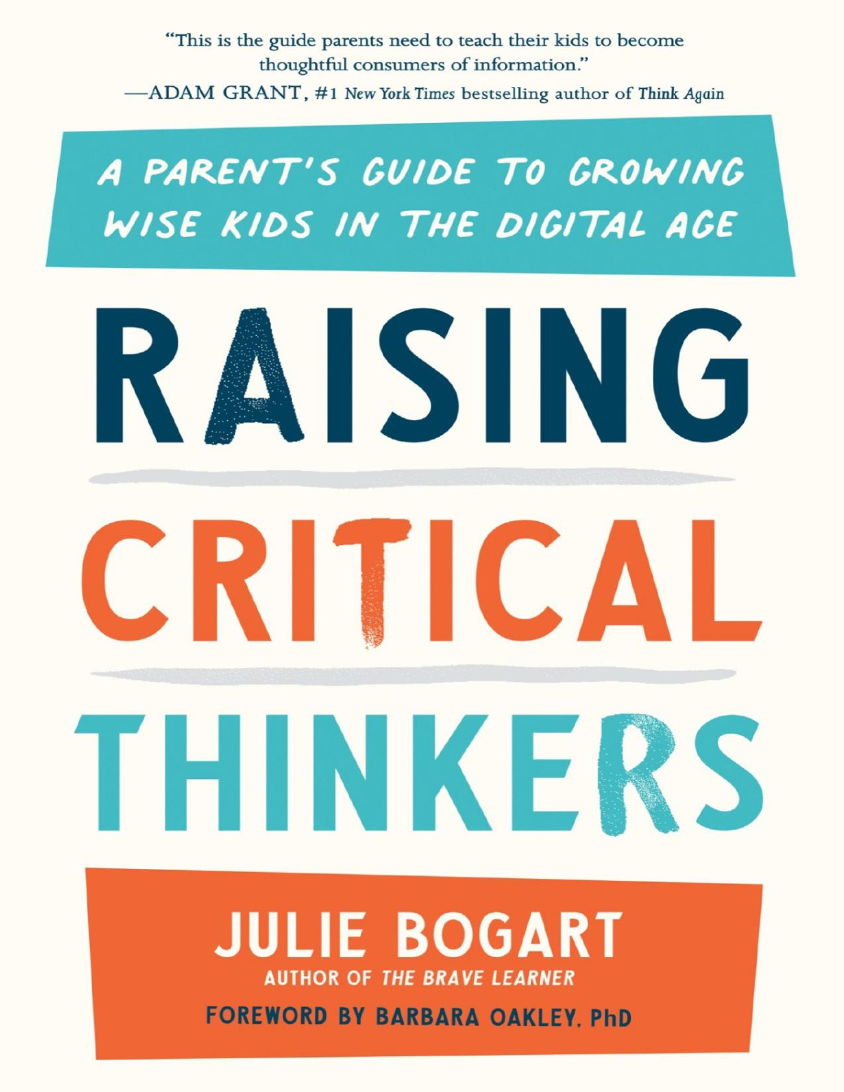 Raising Critical Thinkers A Parents Guide To Growing Wise Kids In The Digital Age Julie Bogart