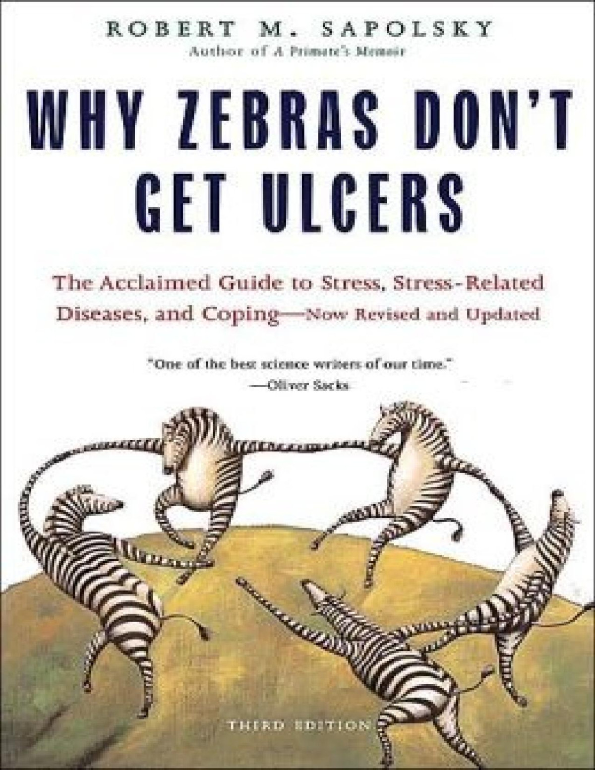 Why Zebras Dont Get Ulcers Third Edition The Acclaimed Guide To Stress Stressrelated Diseases And Coping Now Revised And Updated Robert M Sapolsky