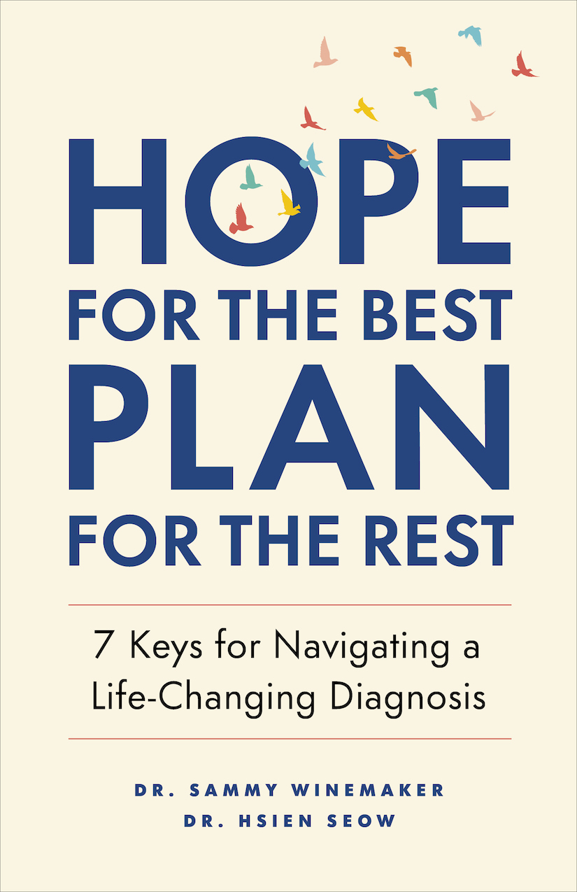 Hope For The Best Plan For The Rest 7 Keys For Navigating A Lifechanging Diagnosis Sammy Winemaker