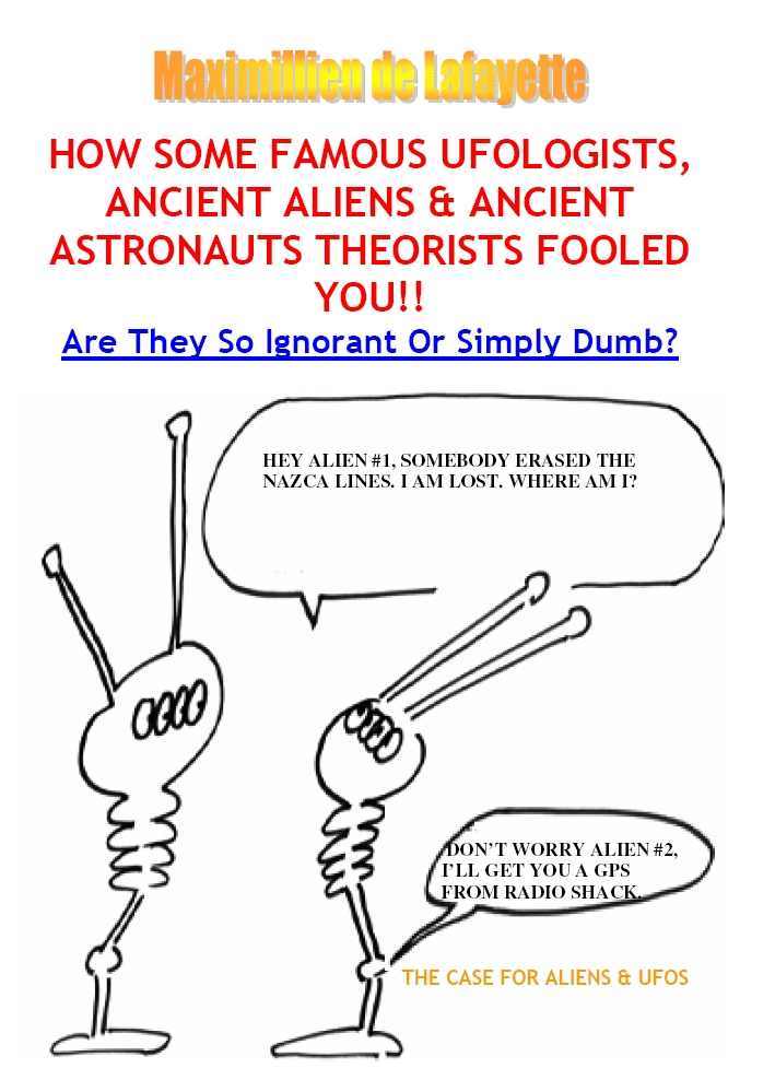 How Some Famous Ufologists Ancient Aliens Ancient Astronauts Theorists Fooled You Are They So Ignorant Or Simply Dumb Maximillien De Lafayette