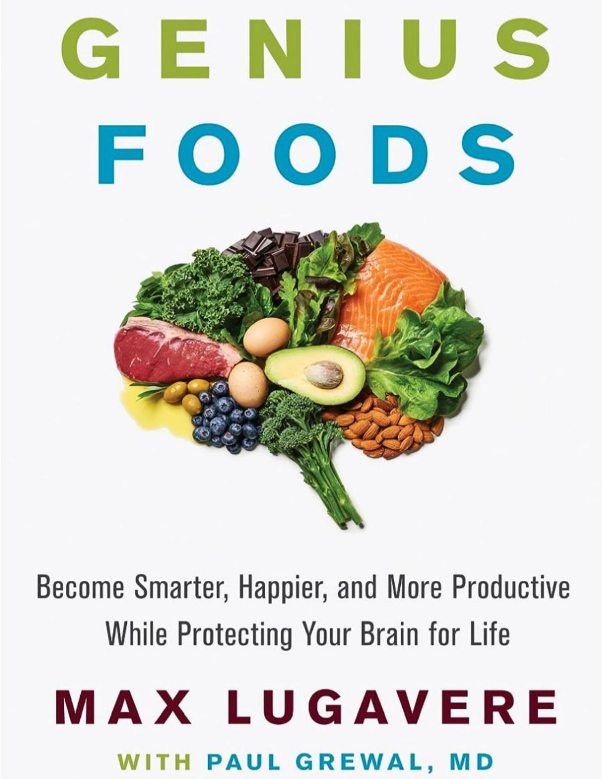 Genius Foods Become Smarter Happier And More Productive While Protecting Your Brain For Life Max Lugavere Paul Grewal