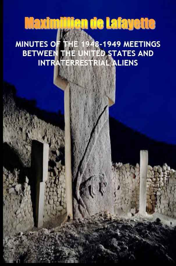 Minutes Of The 19481949 Meetings Between The United States And Intraterrestrial Aliens 5th Edition Maximillien De Lafayette