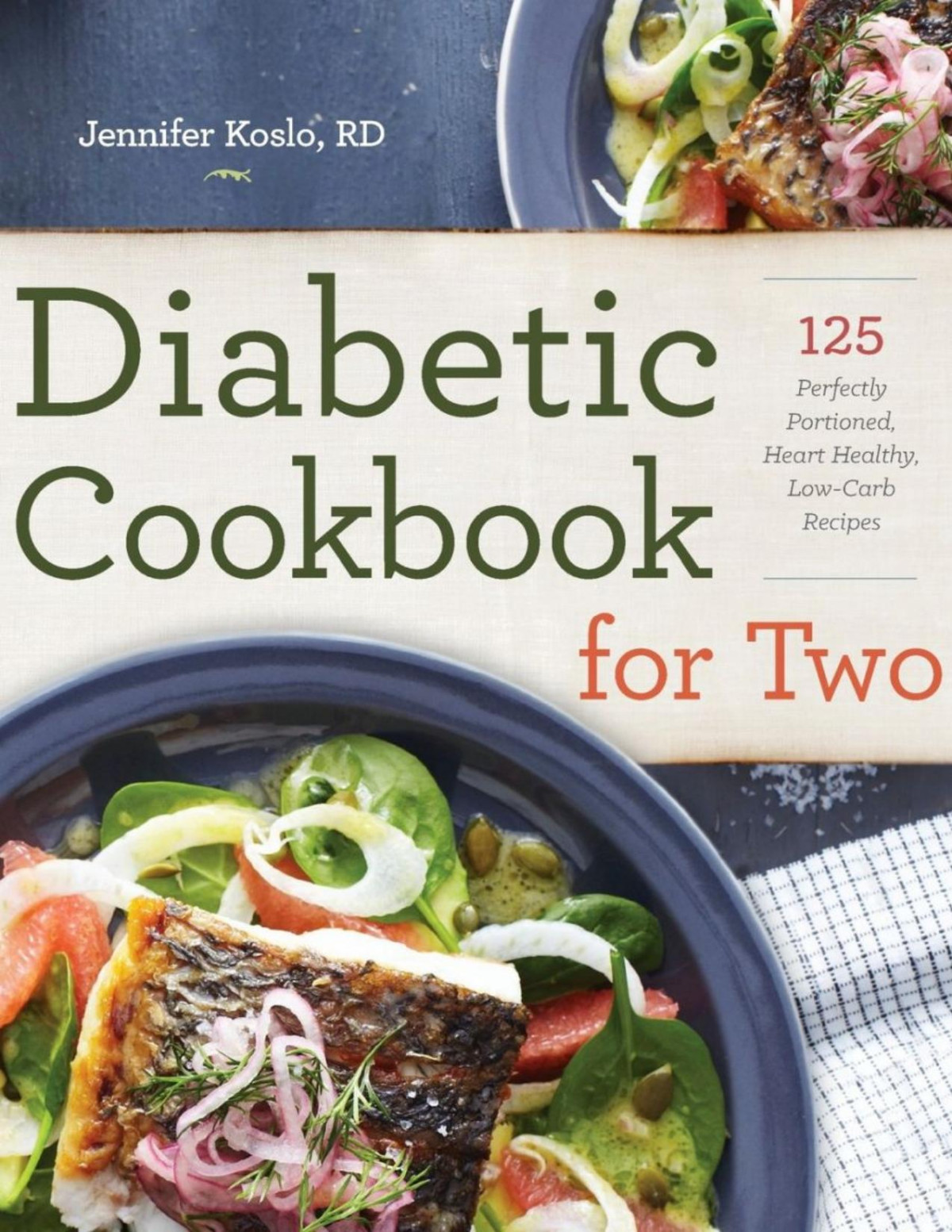 Diabetic Cookbook For Two 125 Perfectly Portioned Hearth Healthy Lowcarb Recipes Jennifer Koslo
