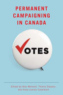 Permanent Campaigning In Canada Alex Marland Thierry Giasson