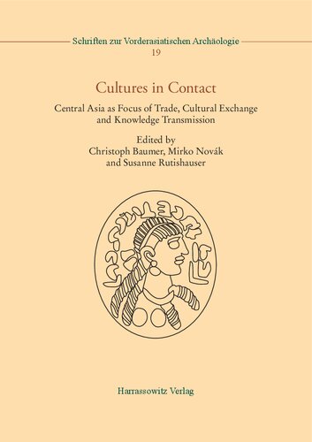 Cultures In Contact Central Asia As Focus Of Trade Cultural Exchange And Knowledge Transmission Christoph Baumer
