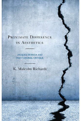 Proximate Difference In Aesthetics Jacques Derrida And Institutional Critique K Malcolm Richards