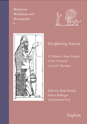 Deciphering Assyria A Tribute To Simo Parpola On The Occasion Of His 80th Birthday Raija Mattila