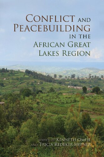 Conflict And Peacebuilding In The African Great Lakes Region Kenneth Omeje