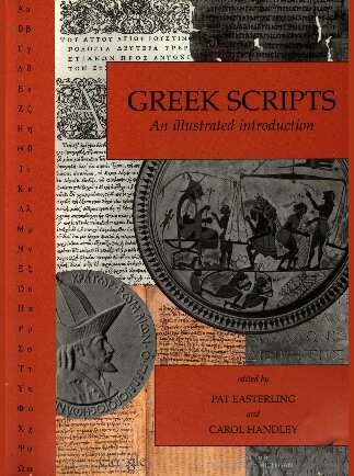 Greek Scripts An Illustrated Introduction Carol Handley P E Easterling