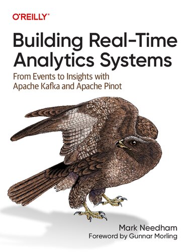 Building Realtime Analytics Systems From Events To Insights With Apache Kafka And Apache Pinot 1st Edition Mark Needham