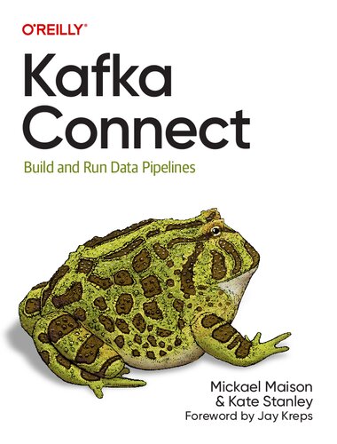 Kafka Connect Build And Run Data Pipelines 1st Edition Mickael Maison