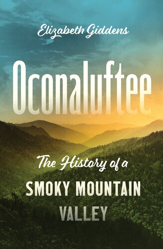Oconaluftee The History Of A Smoky Mountain Valley Elizabeth Giddens