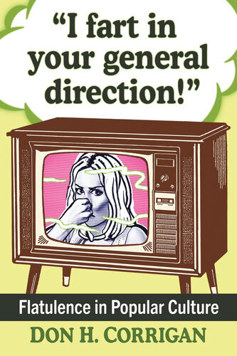 I Fart In Your General Direction Flatulence In Popular Culture Don H Corrigan