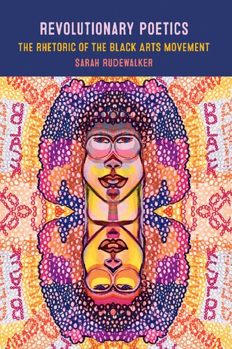 Revolutionary Poetics The Rhetoric Of The Black Arts Movement Sarah Rudewalker