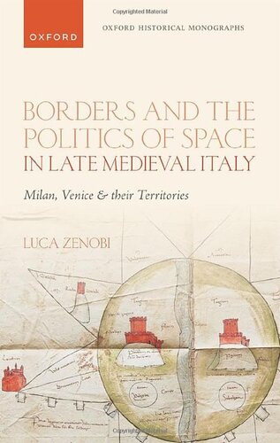 Borders And The Politics Of Space In Late Medieval Italy Milan Venice And Their Territories Oxford Historical Monographs Dr Luca Zenobi