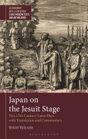 Japan On The Jesuit Stage Two 17thcentury Latin Plays With Translation And Commentary Akihiko Watanabe