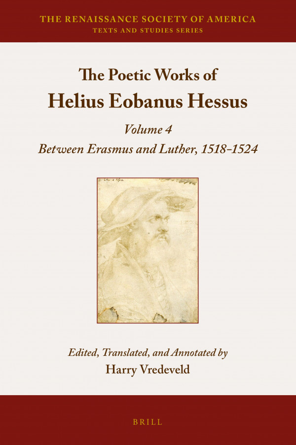 The Poetic Works Of Helius Eobanus Hessus Between Erasmus And Luther 15181524 Renaissance Society Of America Renaissance Society Of America 6 Harry Vredeveld