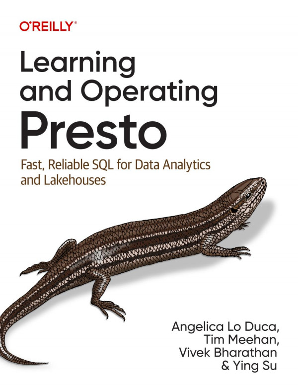 Learning And Operating Presto Fast Reliable Sql For Data Analytics And Lakehouses 1st Edition Angelica Lo Duca