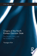 Origins Of The North Korean Garrison State The Peoples Army And The Korean War 1st Edition Youngjun Kim