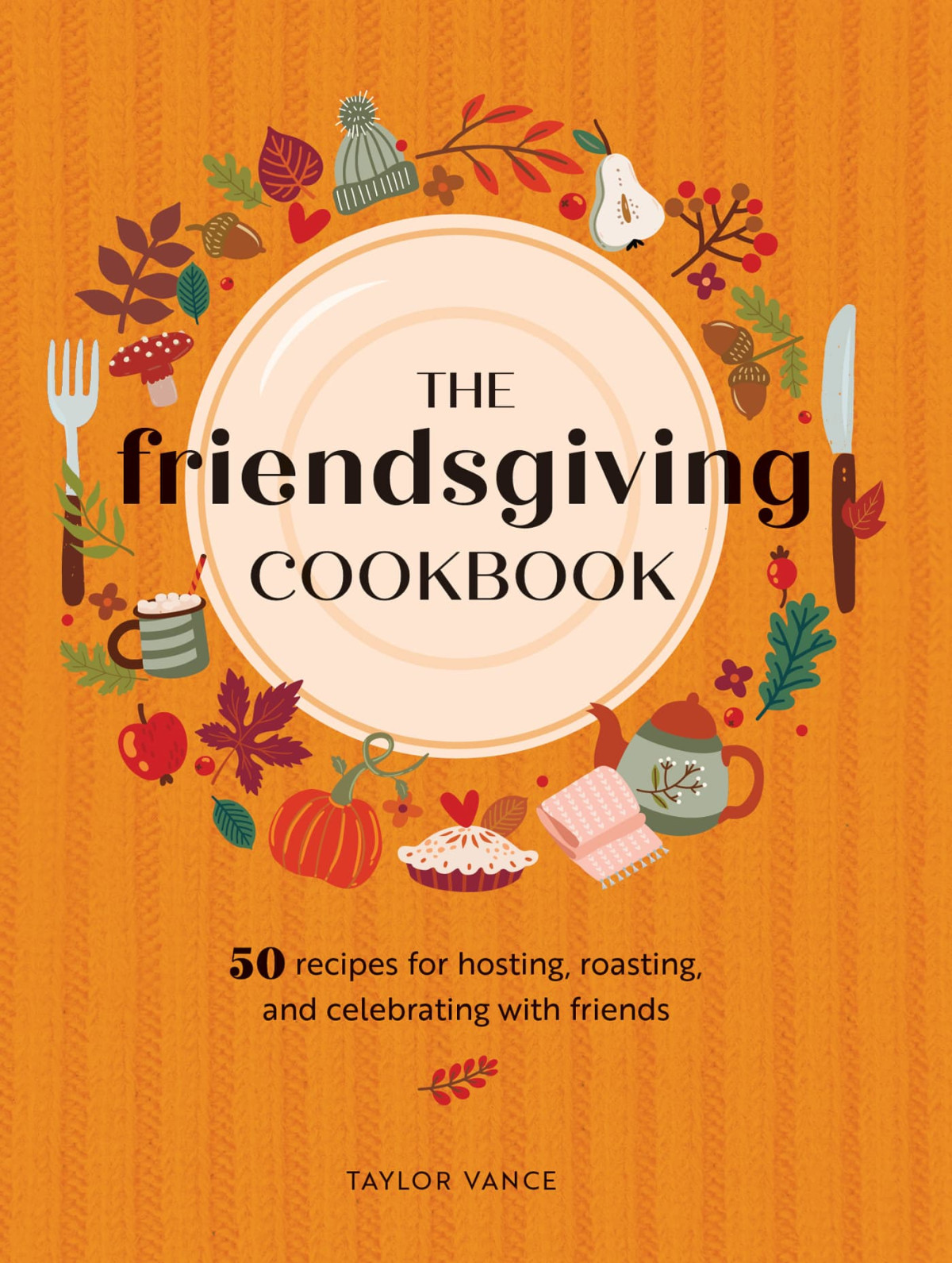 The Friendsgiving Cookbook Taylor Vance