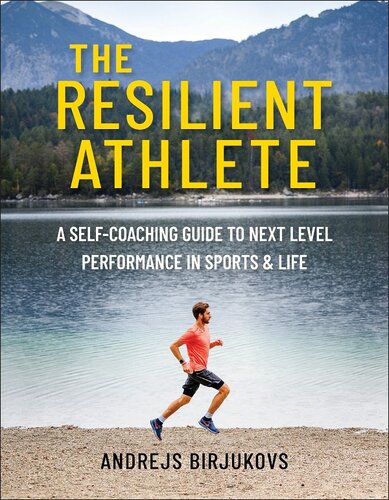 The Resilient Athlete A Selfcoaching Guide To Next Level Performance In Sports Life Andrejs Birjukovs