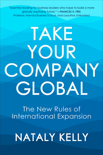 Take Your Company Global The New Rules Of International Expansion Nataly Kelly