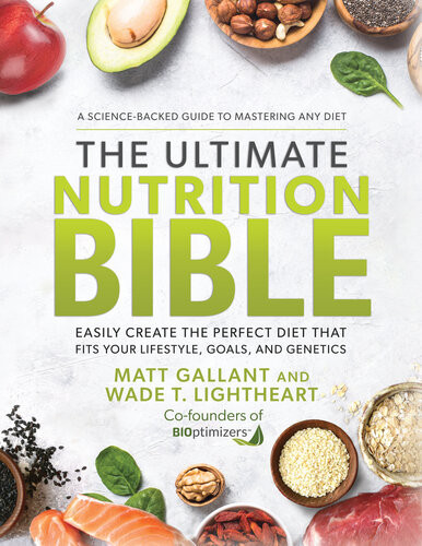 The Ultimate Nutrition Bible Easily Create The Perfect Diet That Fits Your Lifestyle Goals And Genetics Matt Gallant
