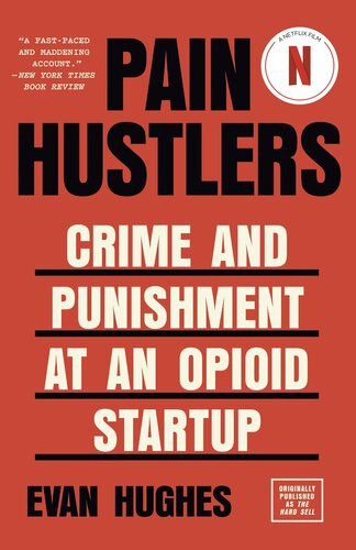 Pain Hustlers Crime And Punishment At An Opioid Startup Originally Published As The Hard Sell Reissue Evan Hughes