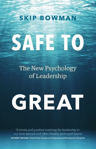 Safe To Great The New Psychology Of Leadership Skip Bowman