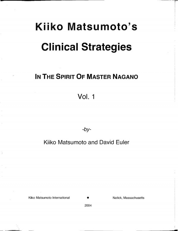 Kiiko Matsumotos Clinical Strategies In The Spirit Of Master Nagano Volume 1 1st Edition Kiiko Matsumoto And David Euler