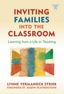 Inviting Families Into The Classroom Learning From A Life In Teaching Lynne Yermanock Strieb