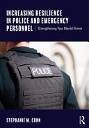 Increasing Resilience In Police And Emergency Personnel Strengthening Your Mental Armor 1st Edition Stephanie M Conn