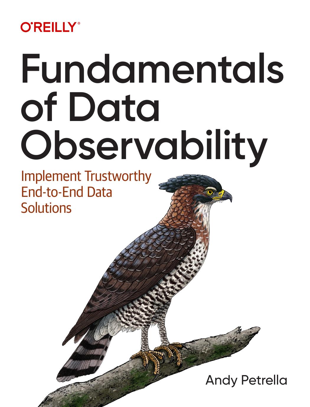 Fundamentals Of Data Observability Implement Trustworthy Endtoend Data Solutions 1st Edition Andy Petrella
