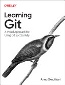 Learning Git A Handson And Visual Guide To The Basics Of Git 1st Edition Anna Skoulikari