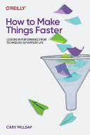 How To Make Things Faster Lessons In Performance From Technology And Everyday Life 1st Edition Cary Millsap
