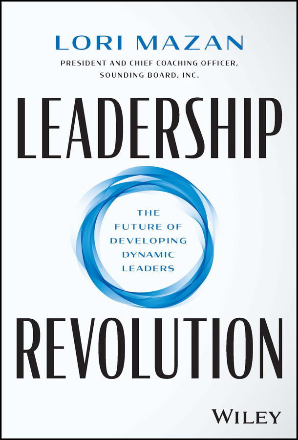 Leadership Revolution The Future Of Developing Dynamic Leaders Lori Mazan