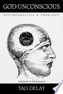 God Is Unconscious Psychoanalysis And Theology Tad Delay