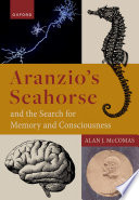 Aranzios Seahorse The Search For Memory And Consciousness Alan J Mccomas