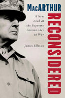 Macarthur Reconsidered General Douglas Macarthur As A Wartime Commander James Ellman