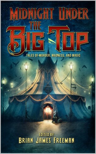 Midnight Under The Big Top Tales Of Madness Murder And Magic Brian James Freeman Ed