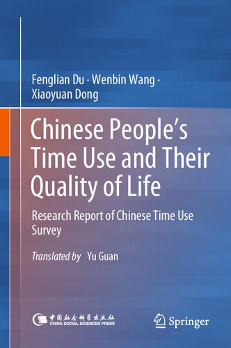 Chinese Peoples Time Use And Their Quality Of Life Research Report Of Chinese Time Use Survey 1st Ed 2023 Fenglian Du