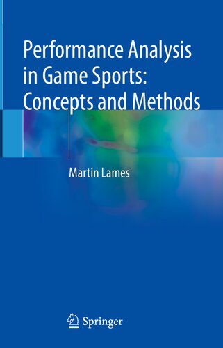 Performance Analysis In Game Sports Concepts And Methods Concepts And Methods 1st Ed 2023 Martin Lames