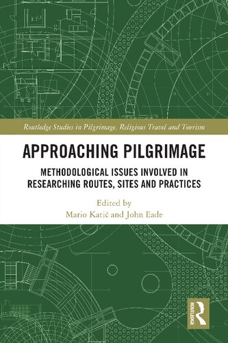 Approaching Pilgrimage Methodological Issues Involved In Researching Routes Sites And Practices Mario Kati