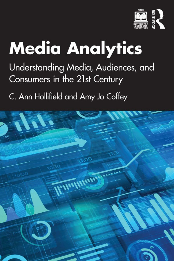 Media Analytics Understanding Media Audiences And Consumers In The 21st Century 1st Edition C Ann Hollifield